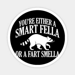 You're Either A Smart Fella Or A Fart Smella Magnet